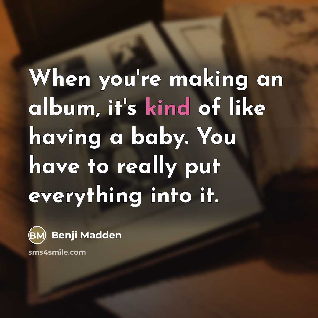 “When you're making an album, it's kind of like having…” quote by Benji Madden