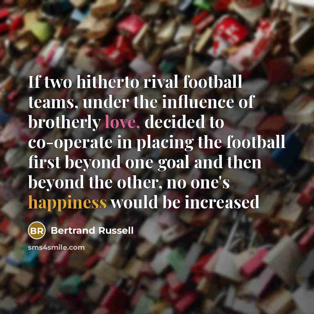 “If two hitherto rival football teams, under the influence of…” quote by Bertrand Russell