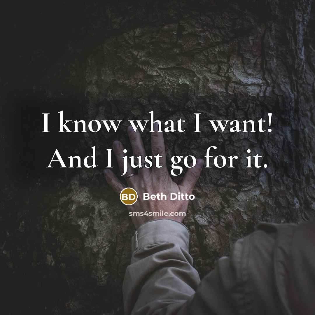 “I know what I want! And I just go for it.” quote by Beth Ditto