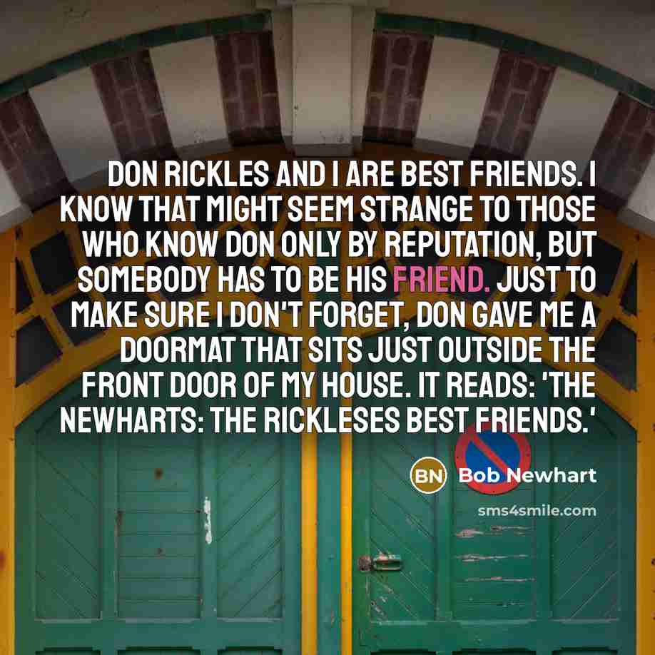 “Don Rickles and I are best friends. I know that…” quote by Bob Newhart