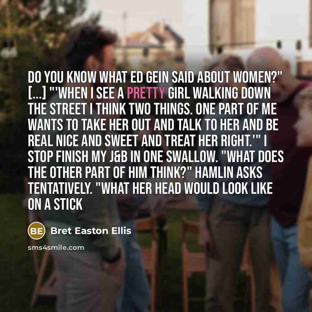 “Do you know what Ed Gein said about women?" [...]…” quote by Bret Easton Ellis