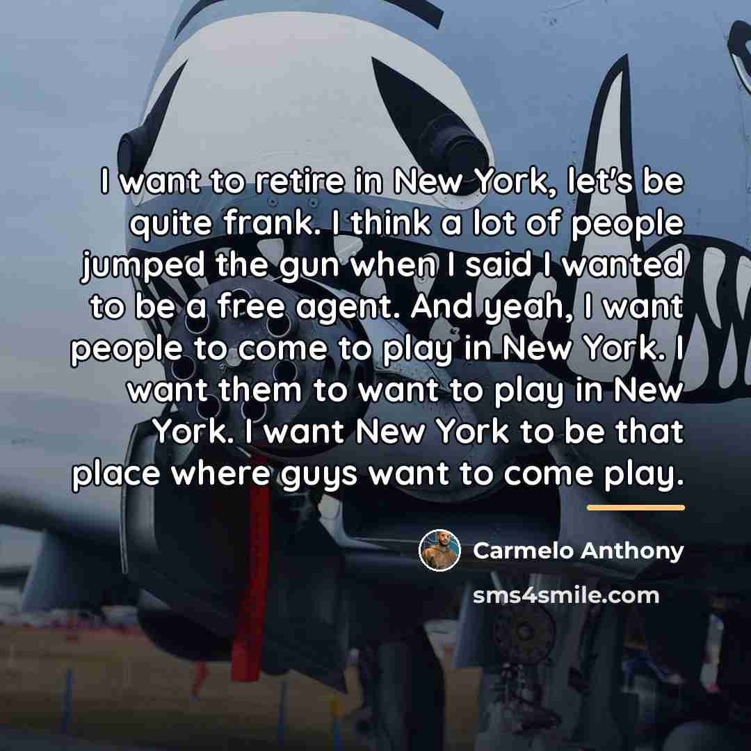 “I want to retire in New York, let's be quite…” quote by Carmelo Anthony