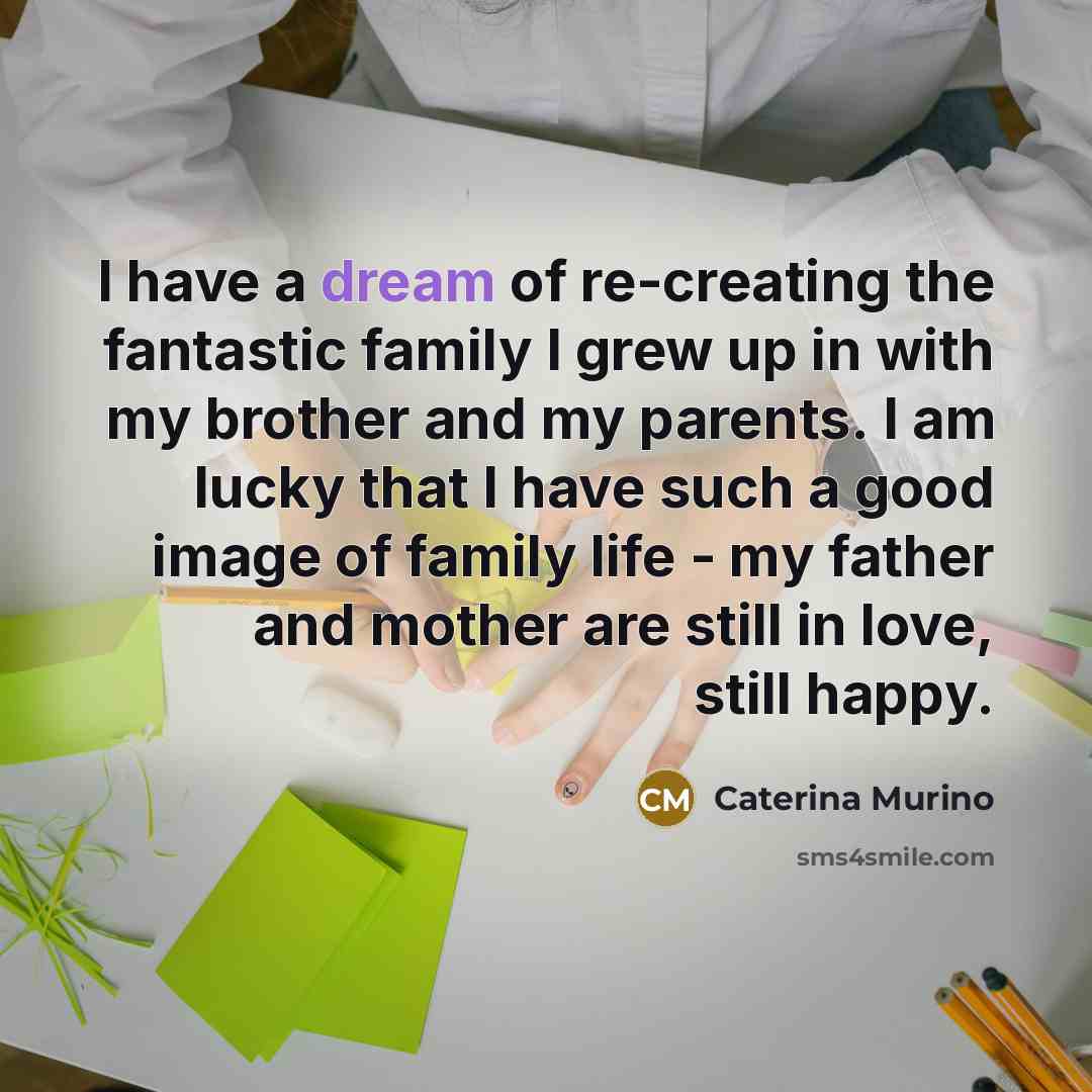 “I have a dream of re-creating the fantastic family I…” quote by Caterina Murino
