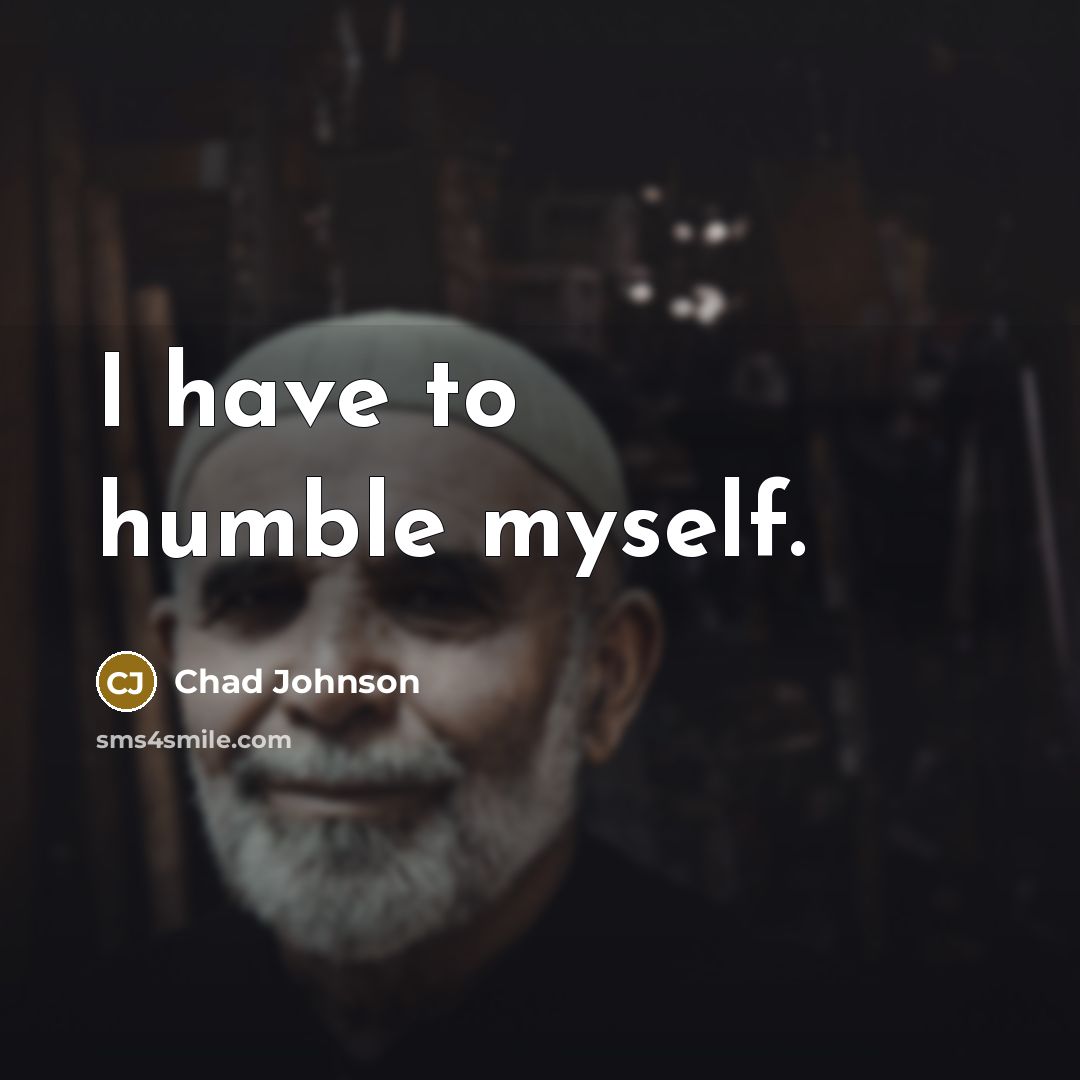 “I have to humble myself.…” quote by Chad Johnson