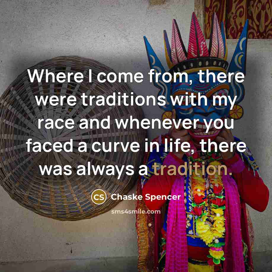 “Where I come from, there were traditions with my race…” quote by Chaske Spencer