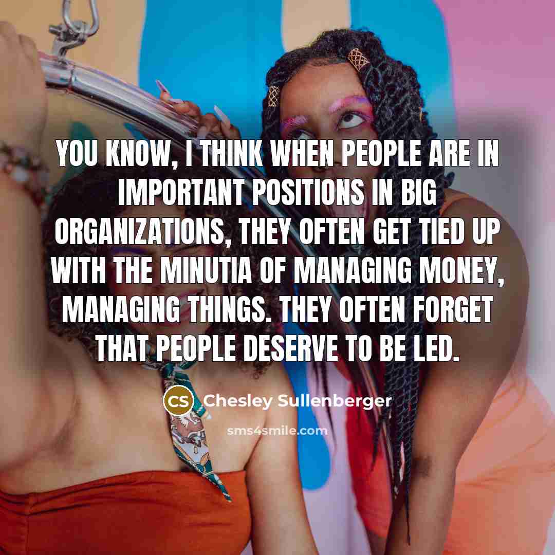 “You know, I think when people are in important positions…” quote by Chesley Sullenberger