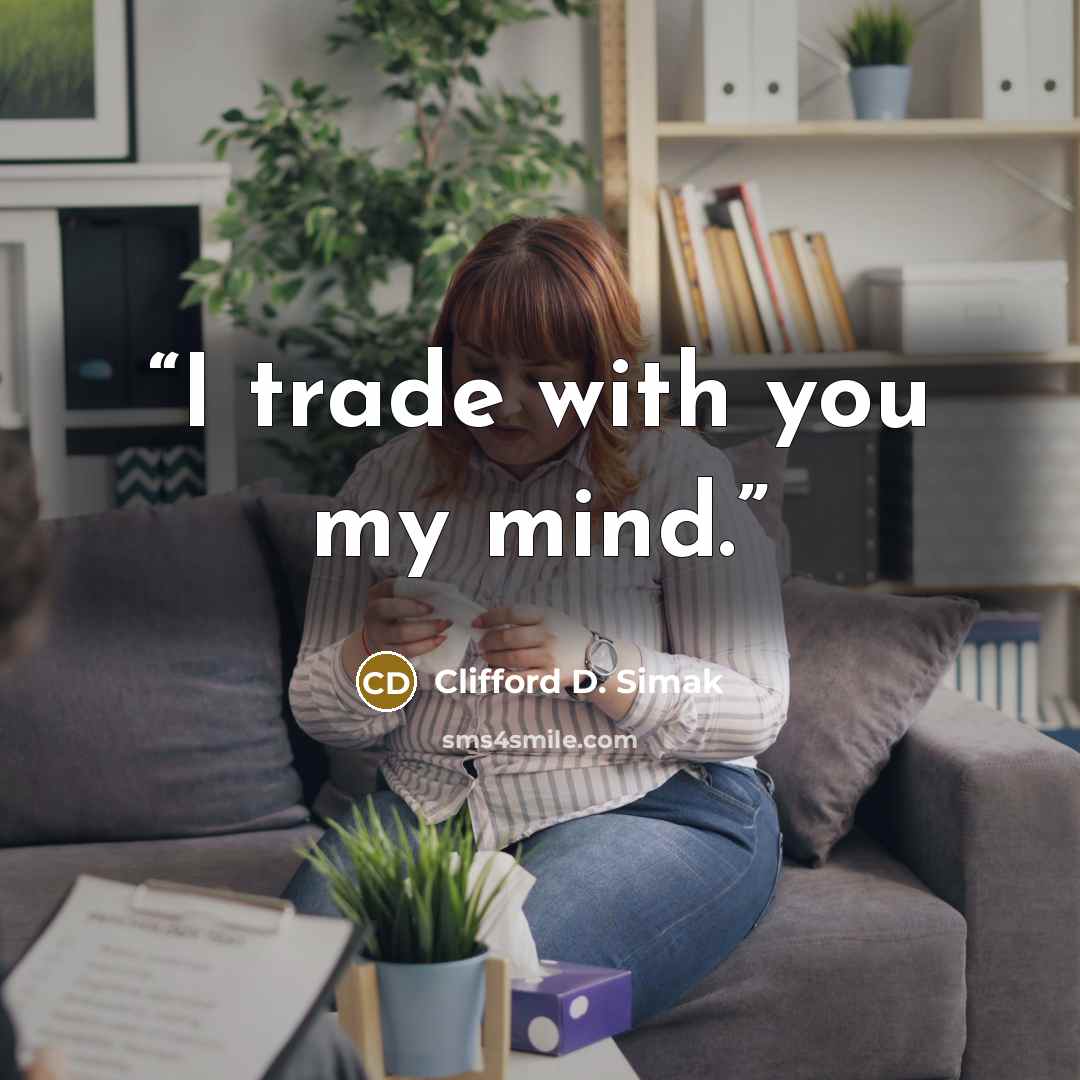“I trade with you my mind.” quote by Clifford D. Simak