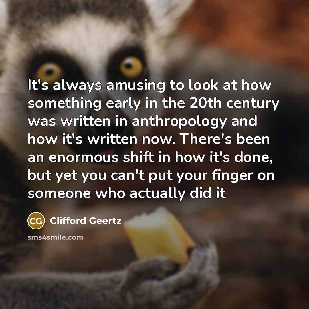 “It's always amusing to look at how something early in…” quote by Clifford Geertz