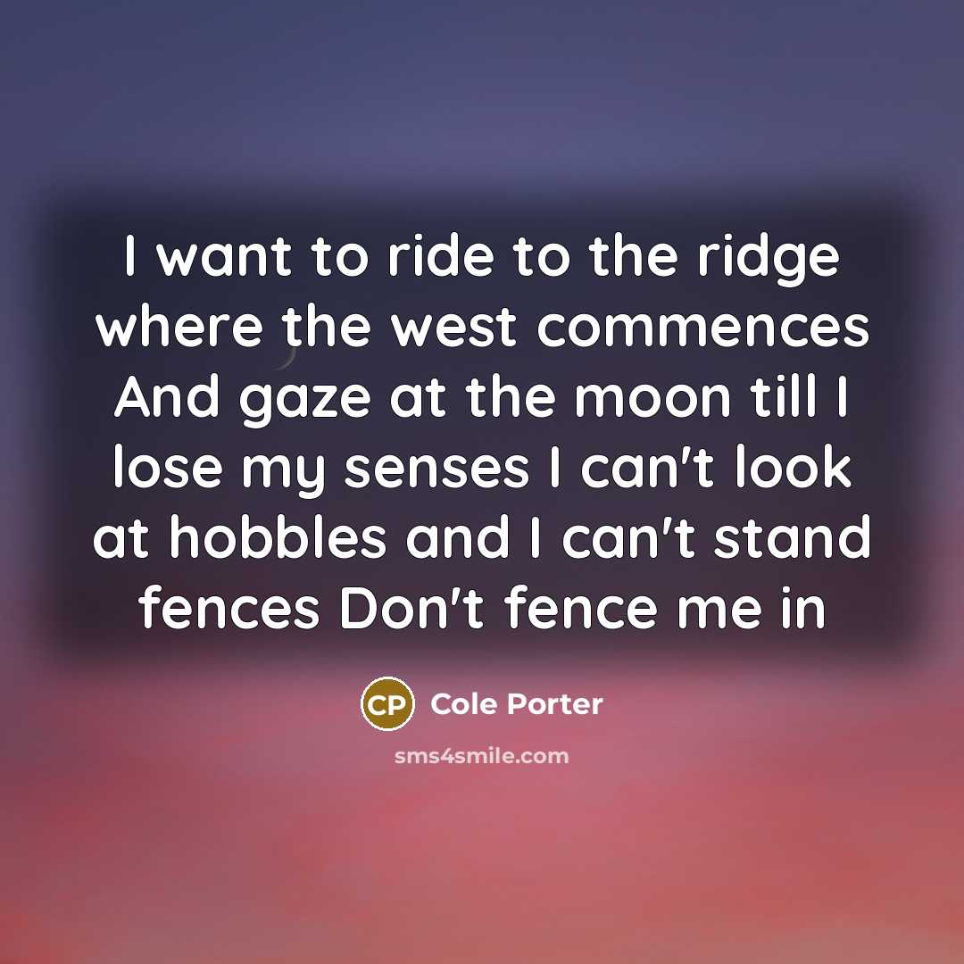 “I want to ride to the ridge where the west…” quote by Cole Porter