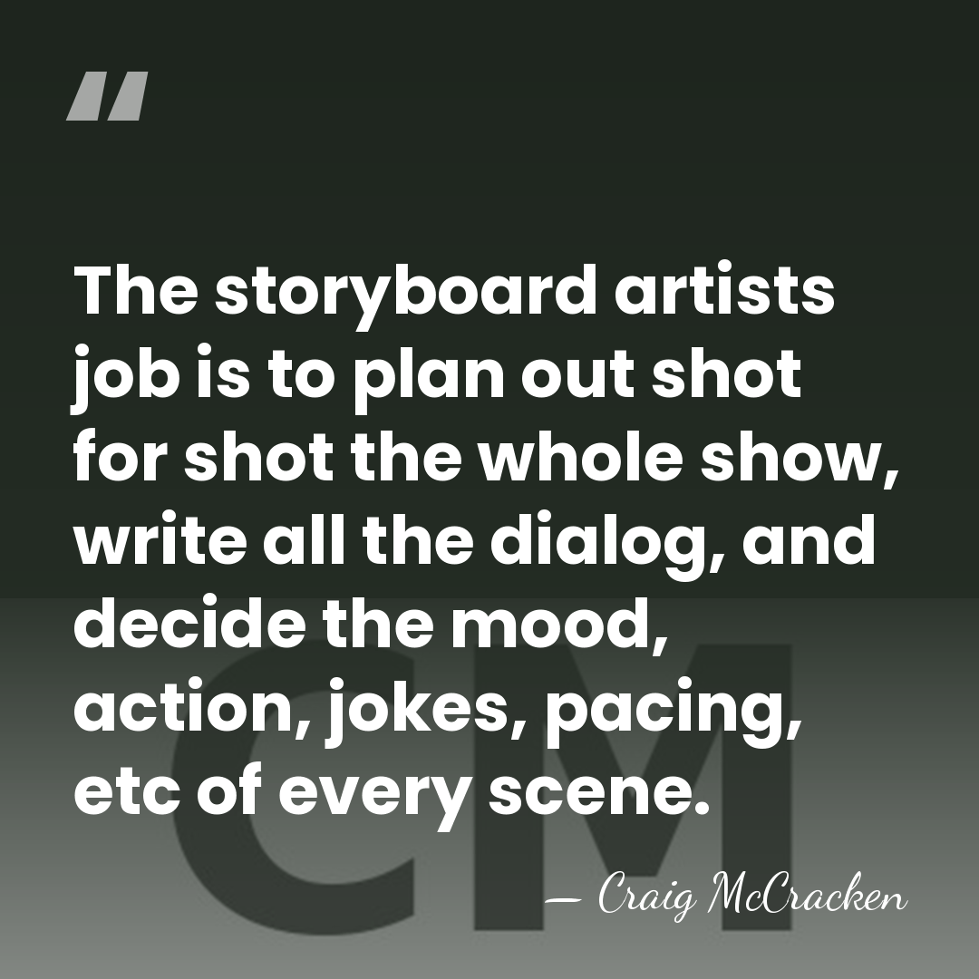 The storyboard artists job is to plan out shot for shot the&hellip; - Craig McCracken