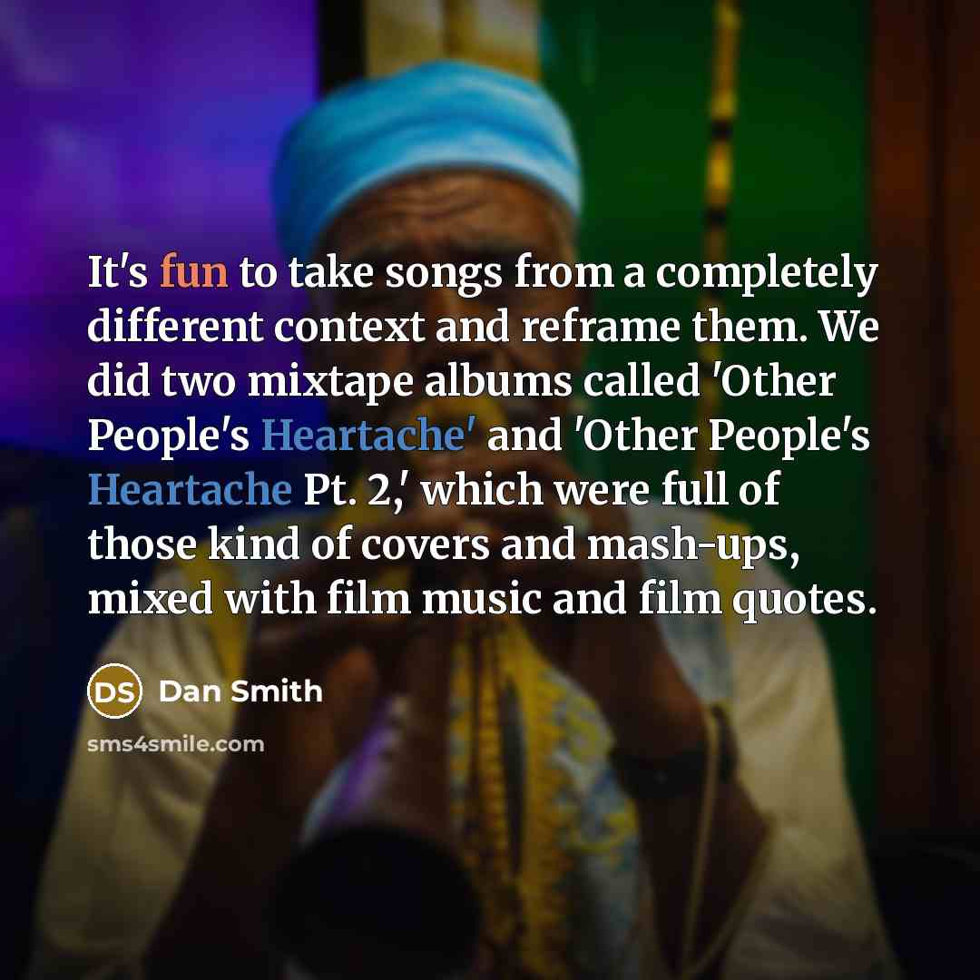 “It's fun to take songs from a completely different context…” quote by Dan Smith