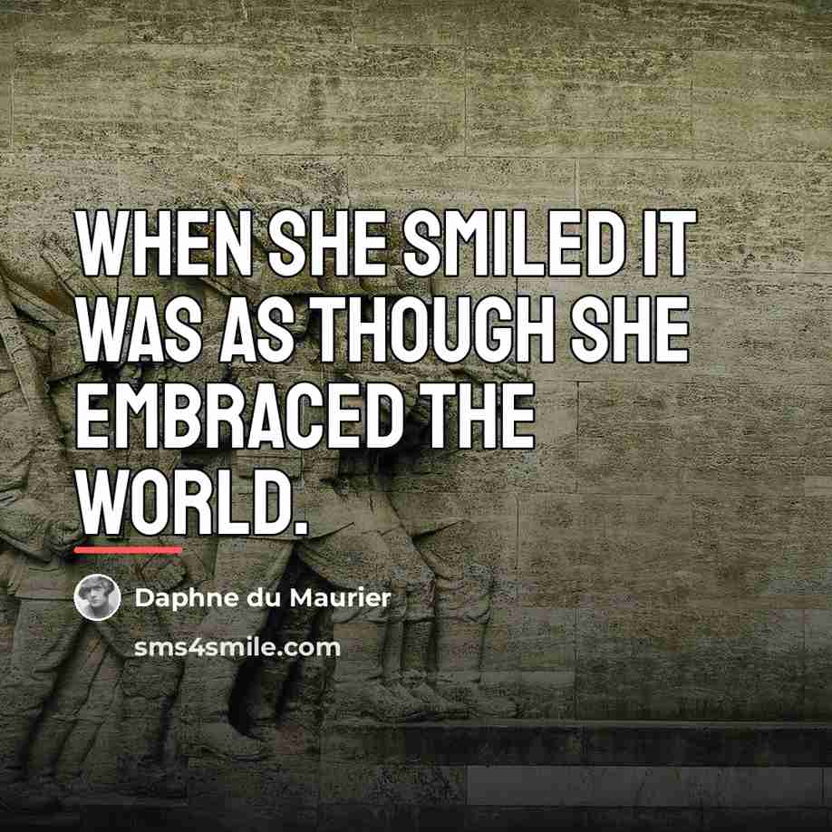 “When she smiled it was as though she embraced the…” quote by Daphne du Maurier