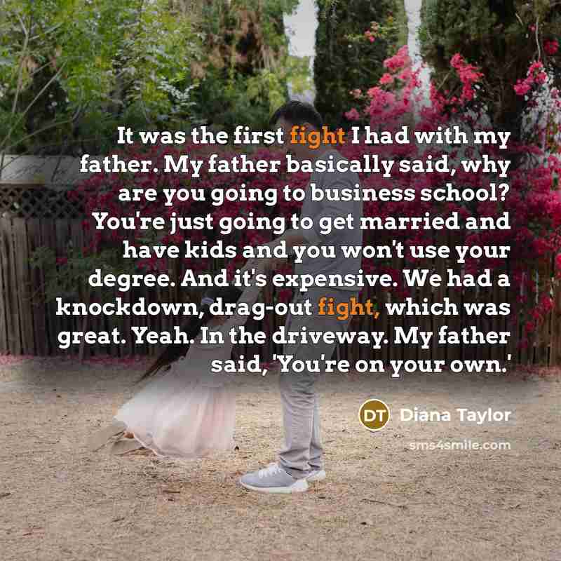“It was the first fight I had with my father.…” quote by Diana Taylor