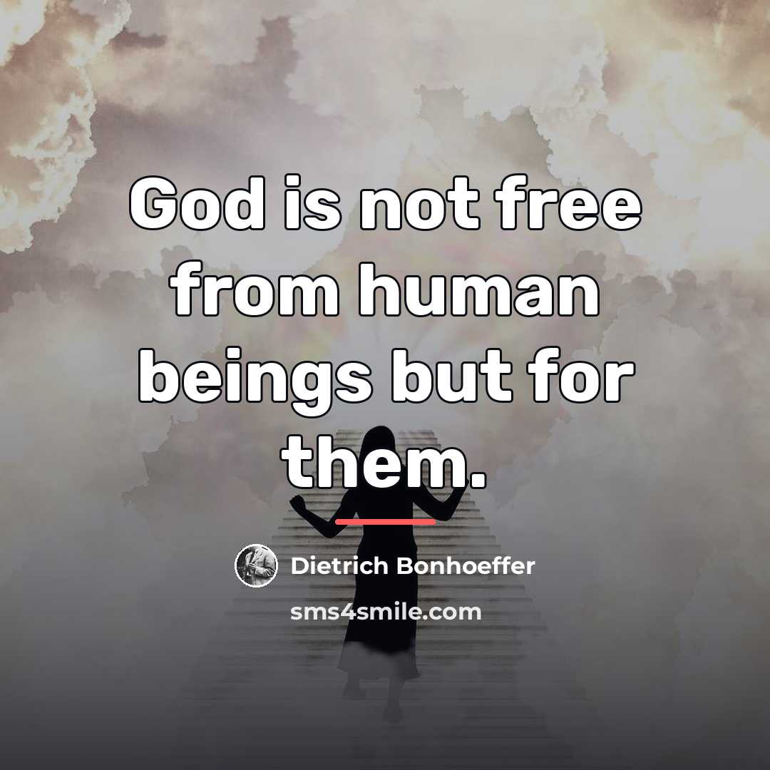 “God is not free from human beings but for them.…” quote by Dietrich Bonhoeffer