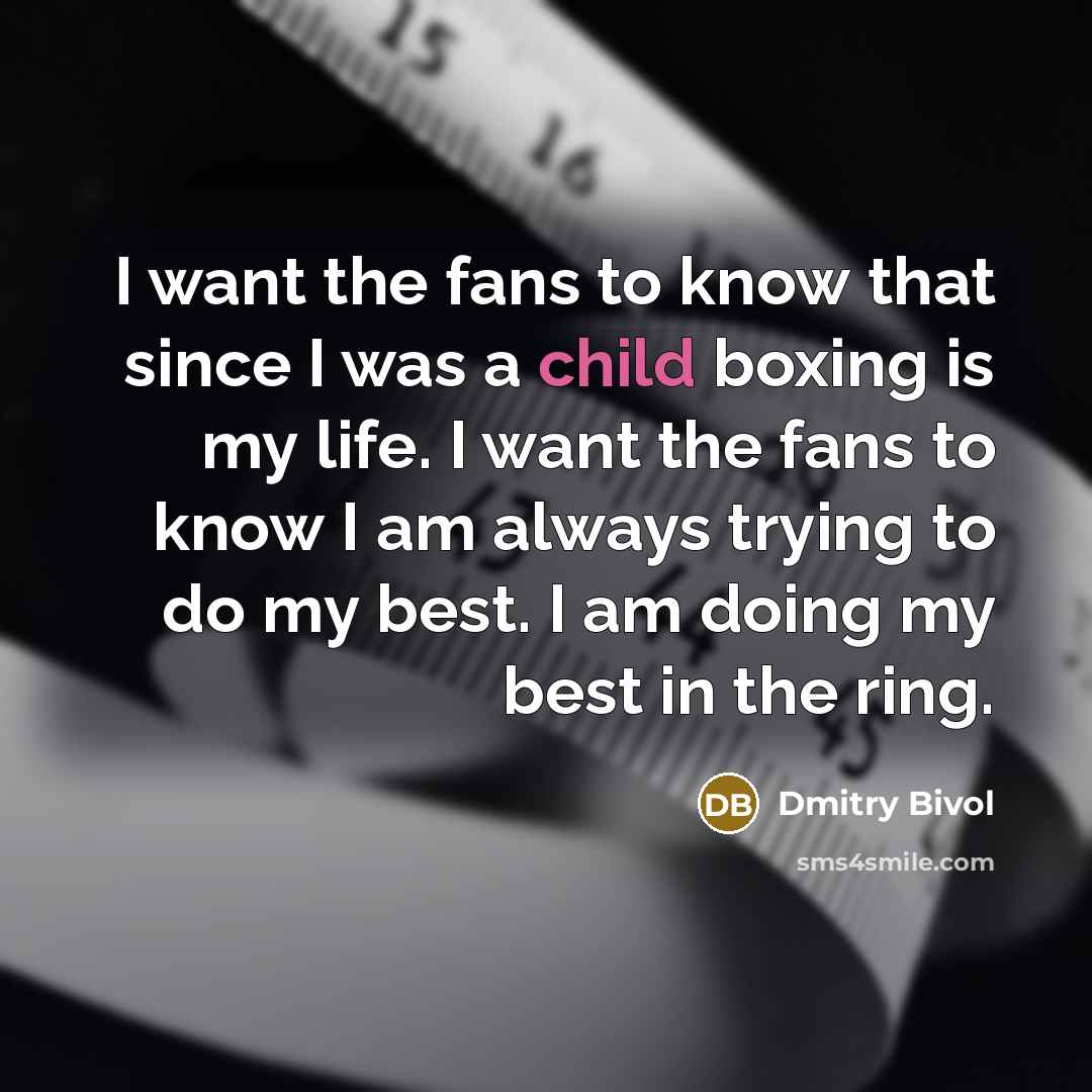 “I want the fans to know that since I was…” quote by Dmitry Bivol