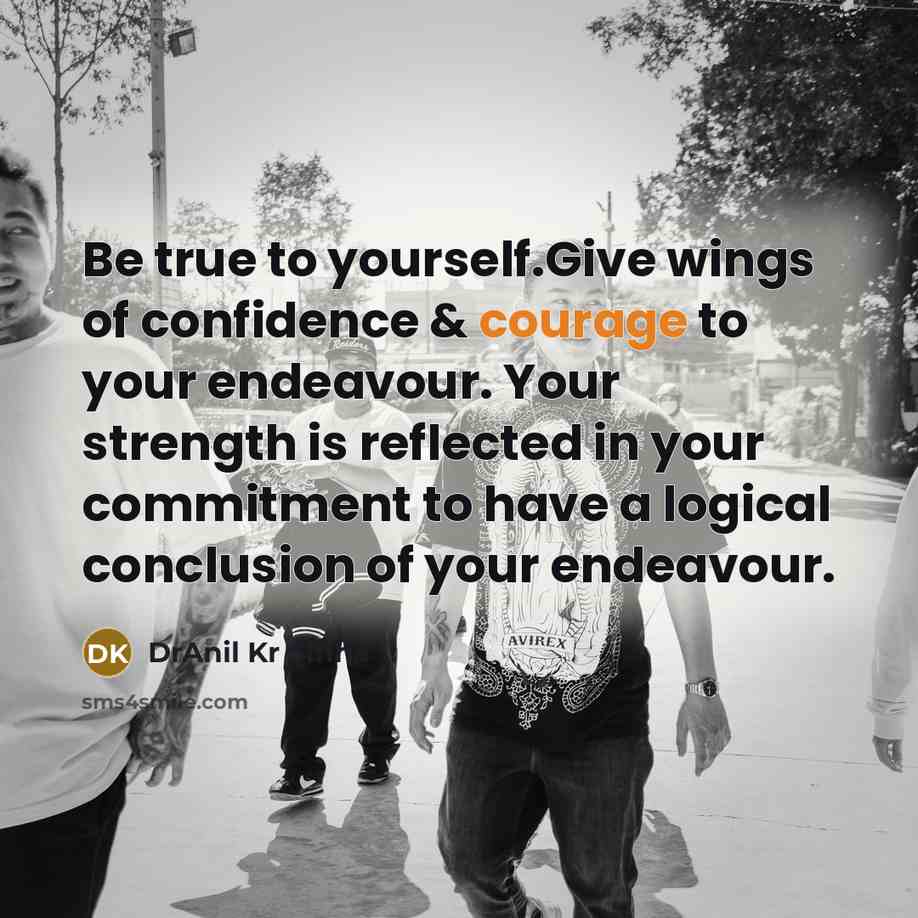 “Be true to yourself.Give wings of confidence & courage to…” quote by DrAnil Kr Sinha