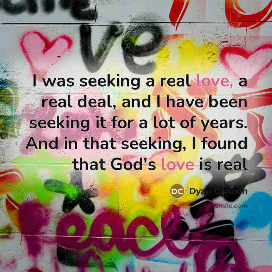 “I was seeking a real love, a real deal, and…” quote by Dyan Cannon