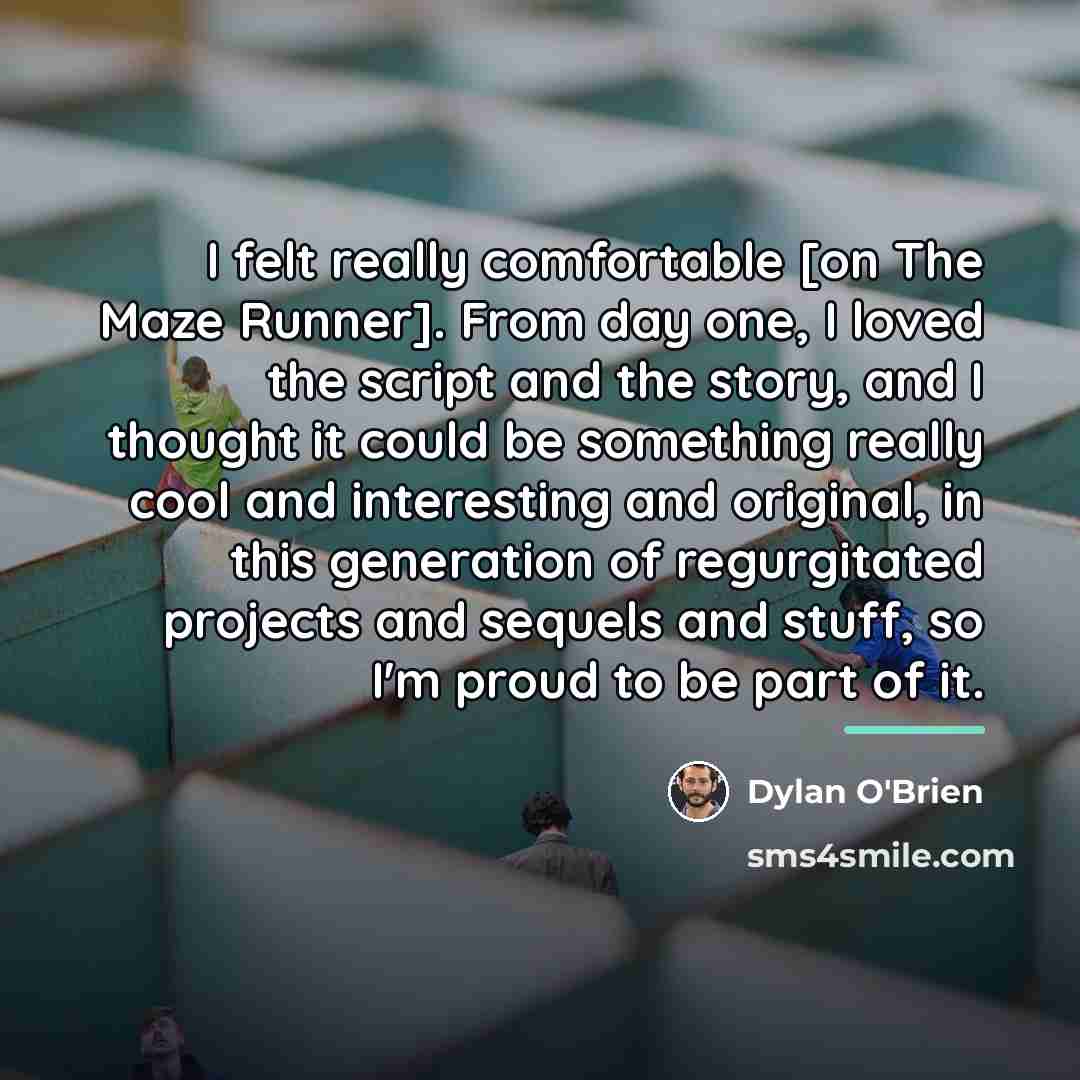 “I felt really comfortable [on The Maze Runner]. From day…” quote by Dylan O'Brien