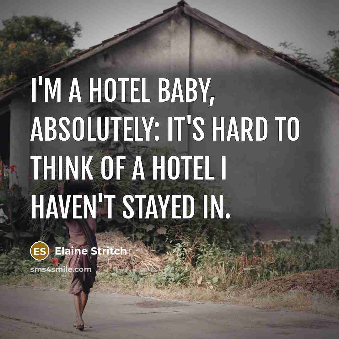 “I'm a hotel baby, absolutely: it's hard to think of…” quote by Elaine Stritch