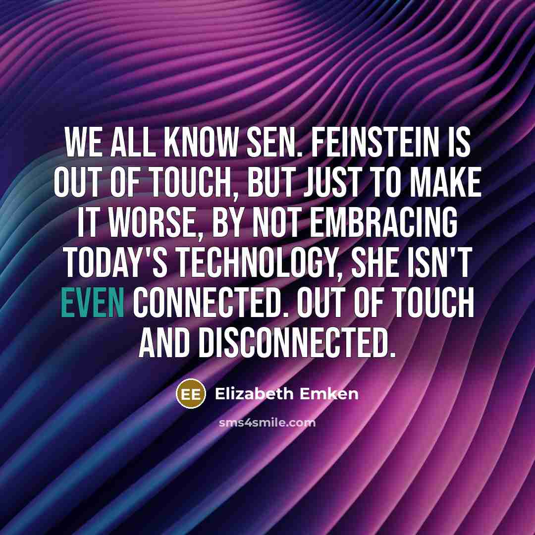 “We all know Sen. Feinstein is out of touch, but…” quote by Elizabeth Emken