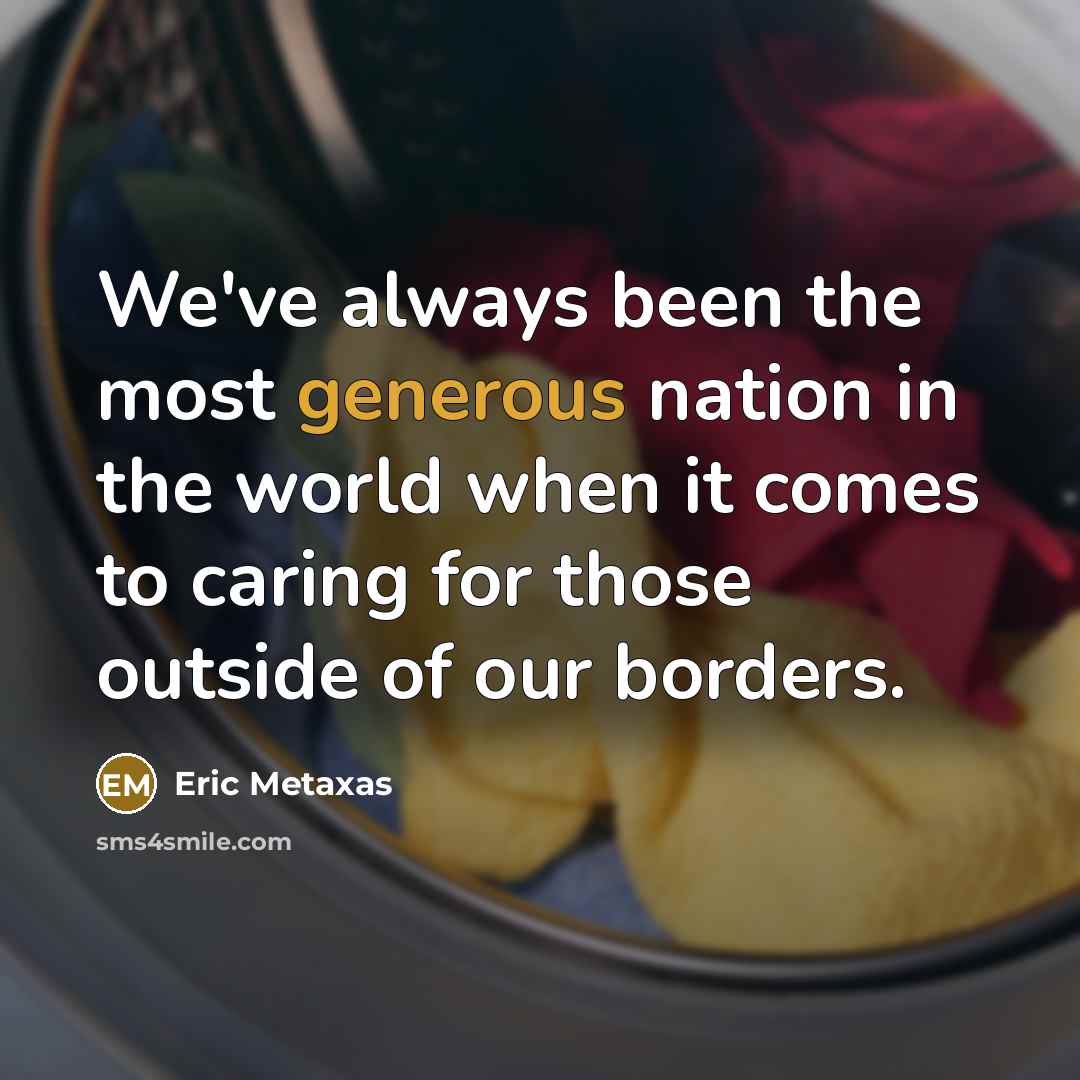 “We've always been the most generous nation in the world…” quote by Eric Metaxas