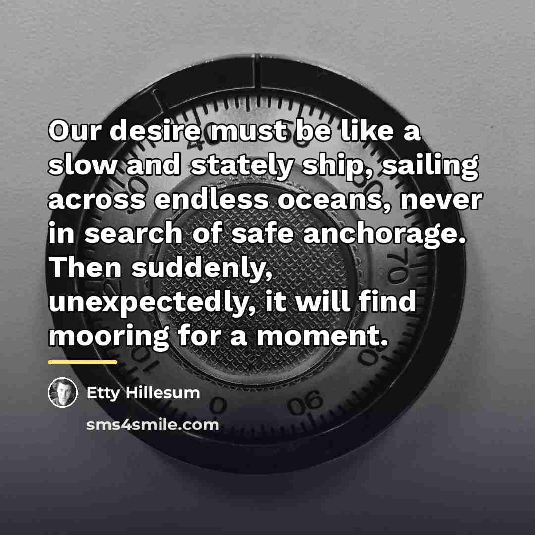 “Our desire must be like a slow and stately ship,…” quote by Etty Hillesum