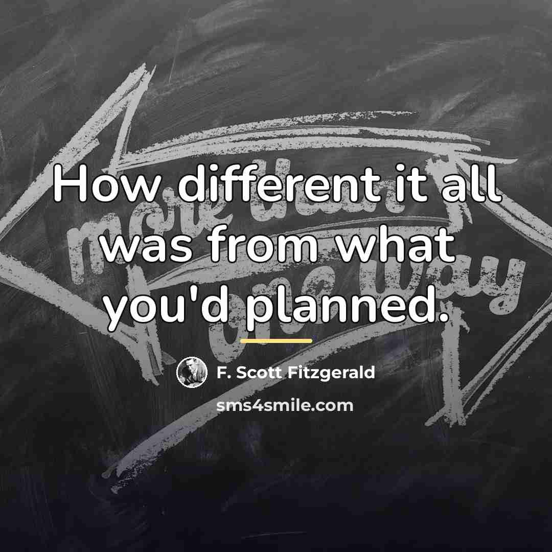 “How different it all was from what you'd planned.…” quote by F. Scott Fitzgerald