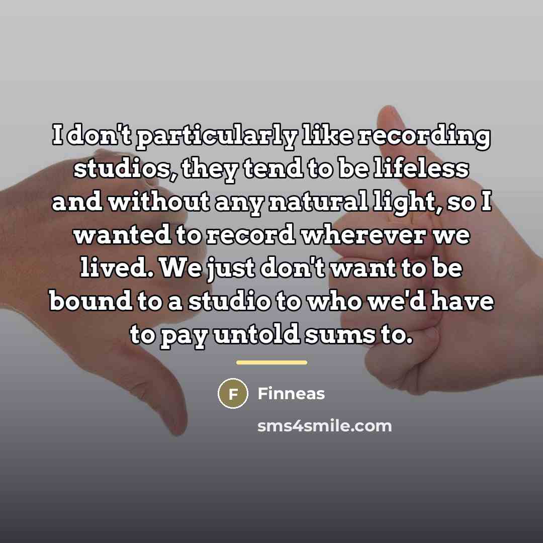 “I don't particularly like recording studios, they tend to be…” quote by Finneas