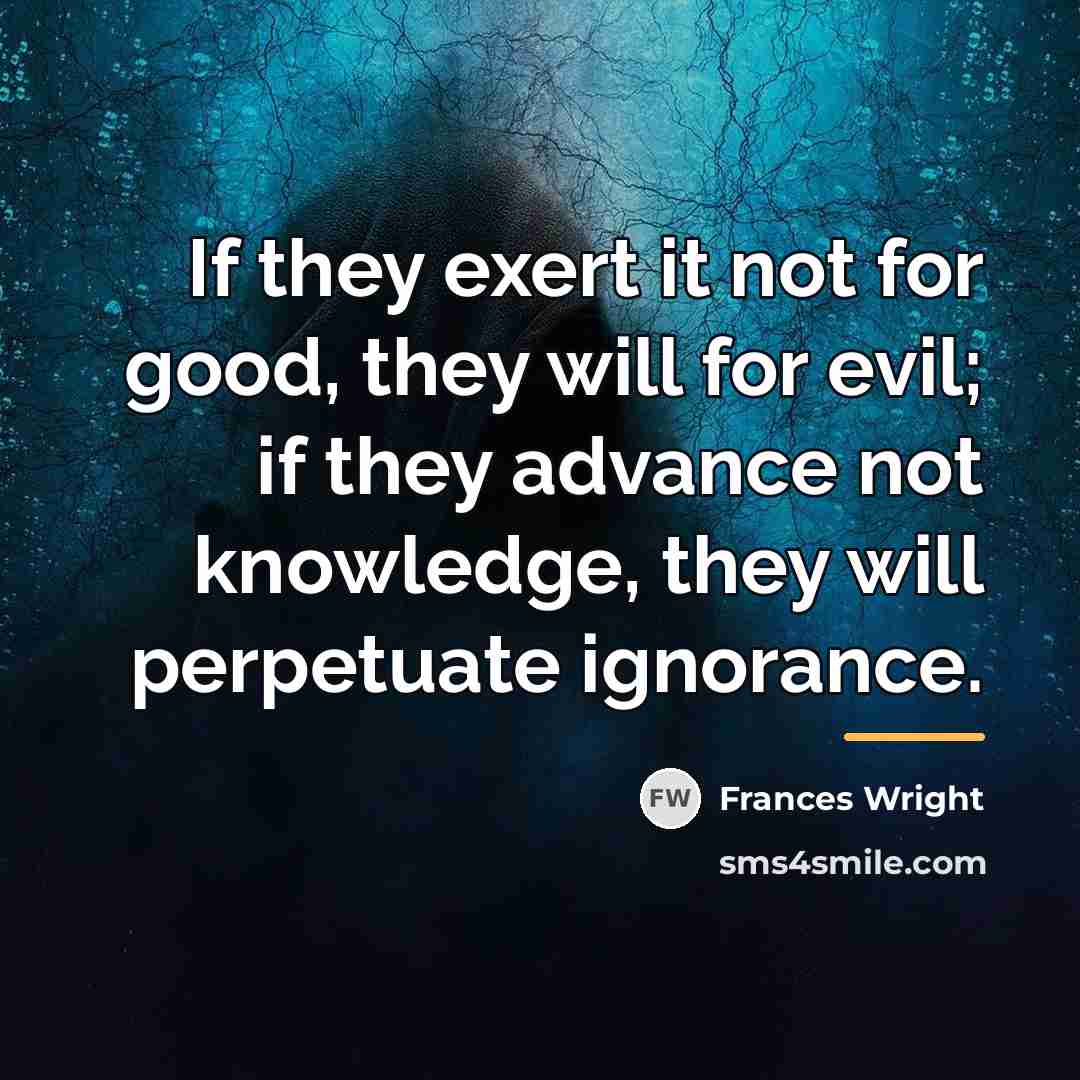 “If they exert it not for good, they will for…” quote by Frances Wright