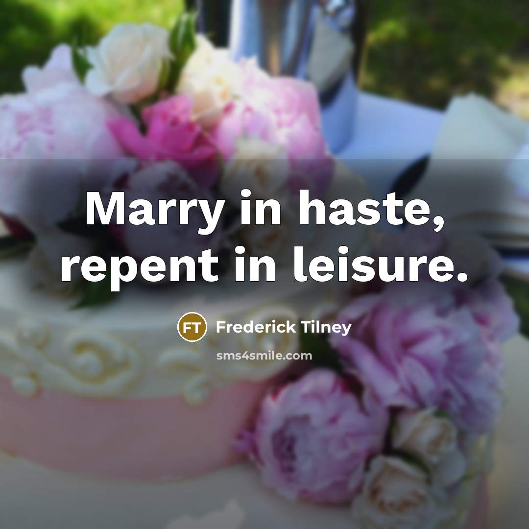“Marry in haste, repent in leisure.…” quote by Frederick Tilney