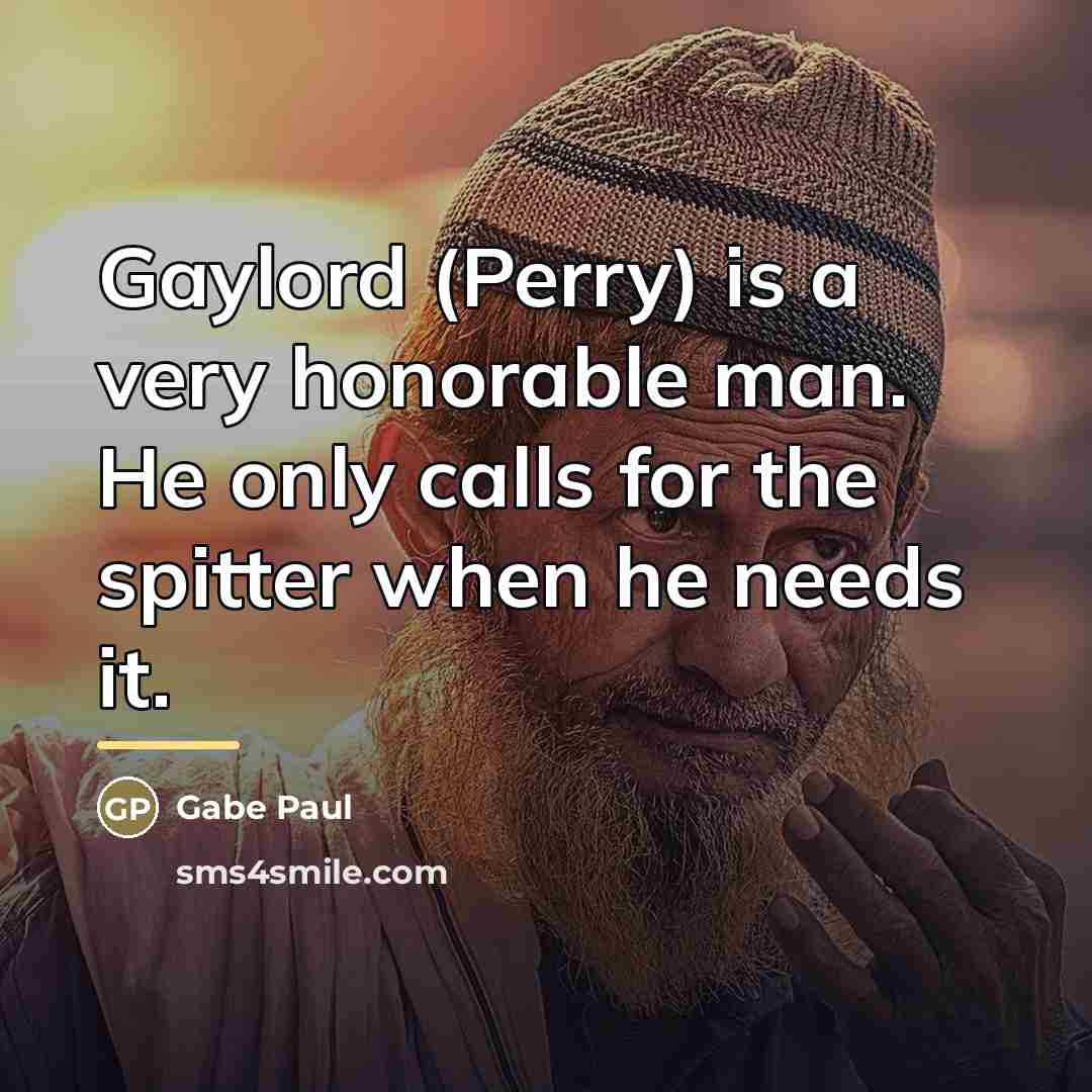 “Gaylord (Perry) is a very honorable man. He only calls…” quote by Gabe Paul