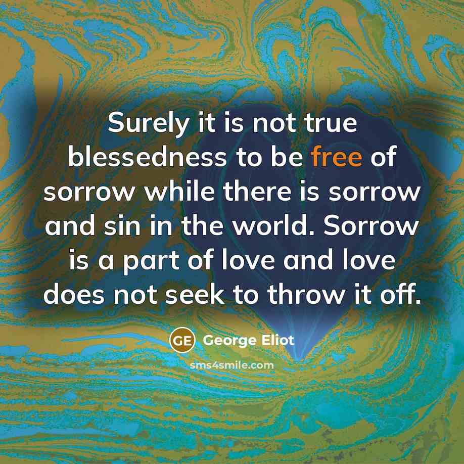 “Surely it is not true blessedness to be free of…” quote by George Eliot