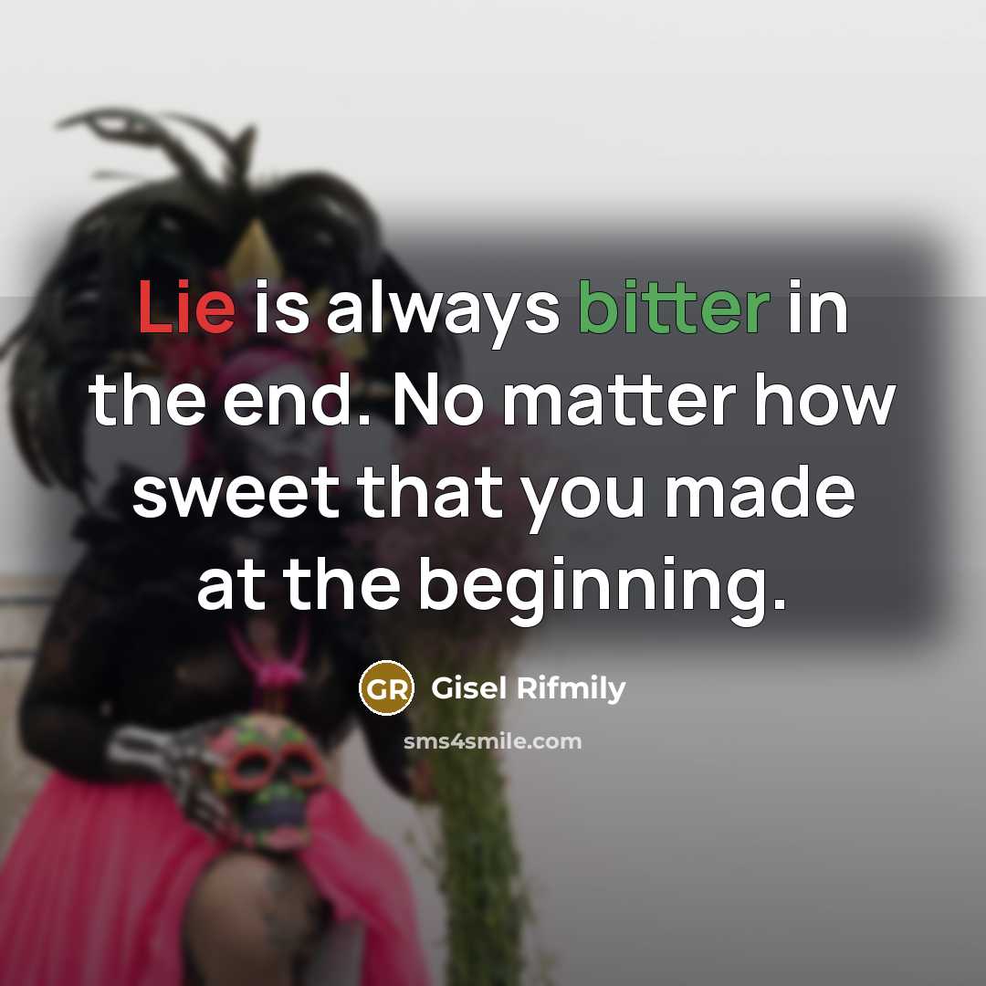 “Lie is always bitter in the end. No matter how…” quote by Gisel Rifmily