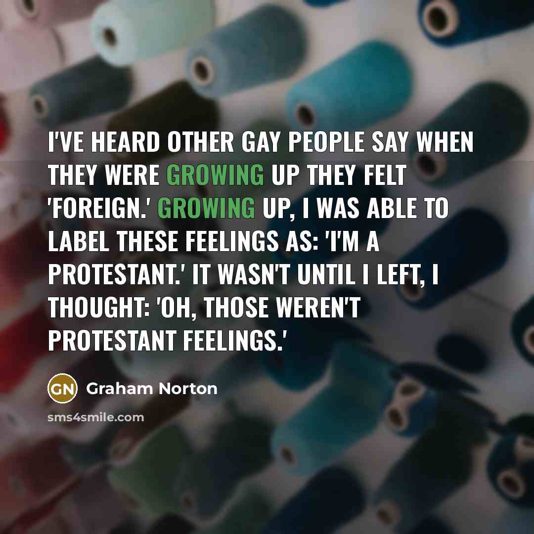 “I've heard other gay people say when they were growing…” quote by Graham Norton