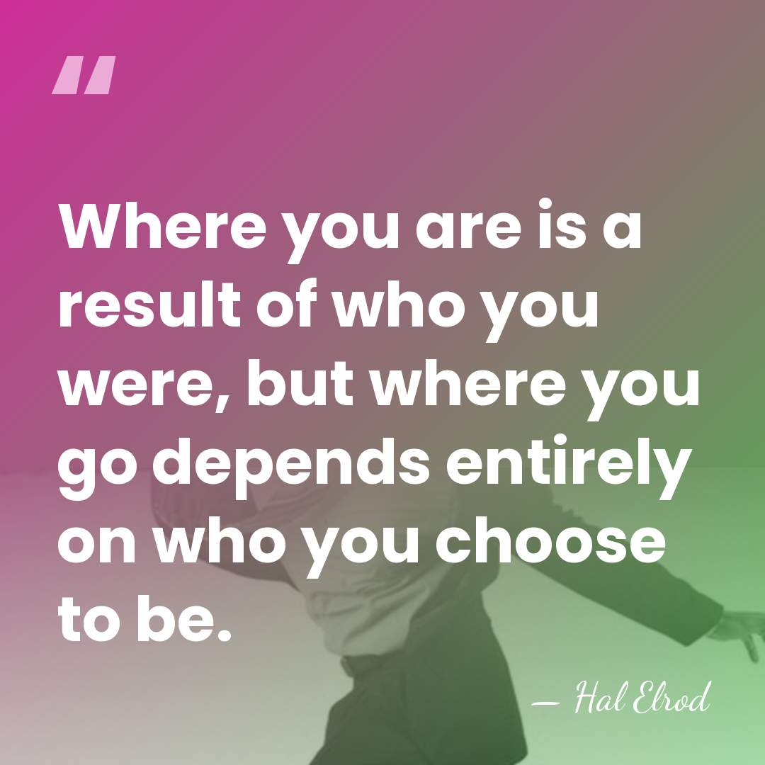 Where you are is a result of who you were, but where&hellip; - Hal Elrod