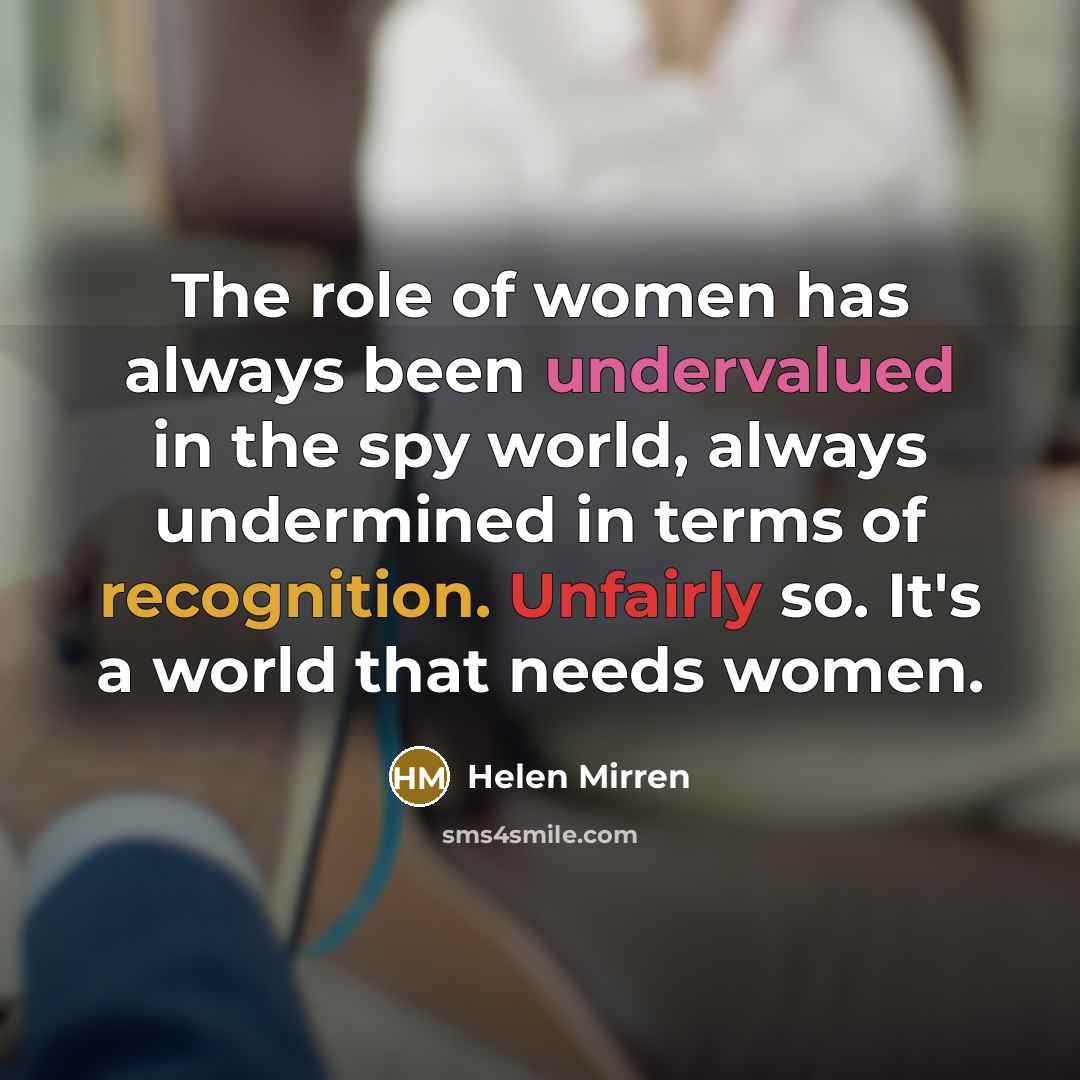“The role of women has always been undervalued in the…” quote by Helen Mirren