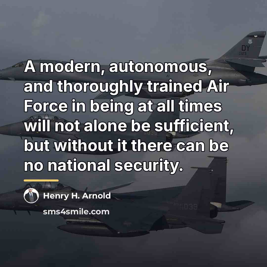 “A modern, autonomous, and thoroughly trained Air Force in being…” quote by Henry H. Arnold