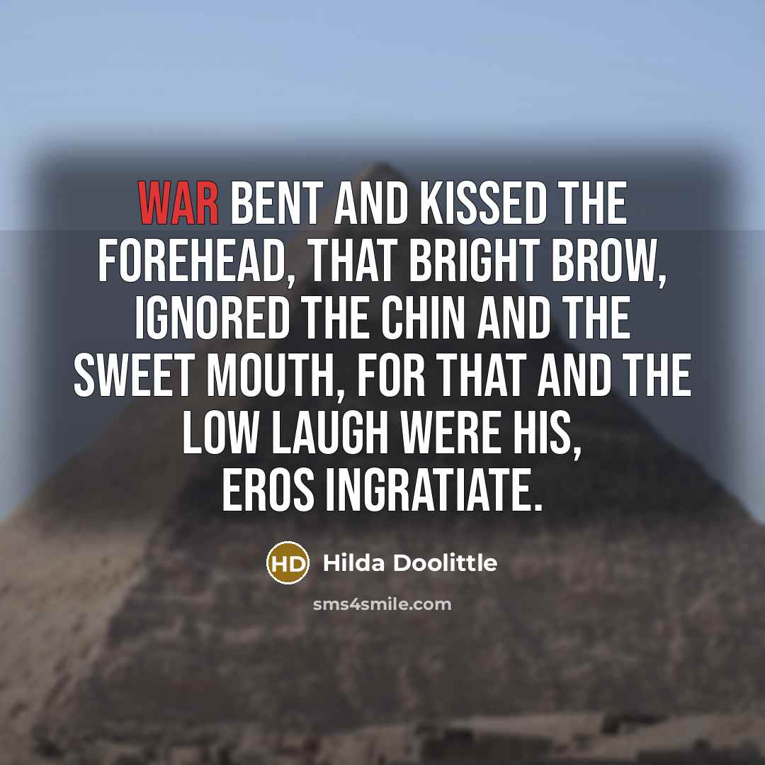 “War bent and kissed the forehead, that bright brow, ignored…” quote by Hilda Doolittle