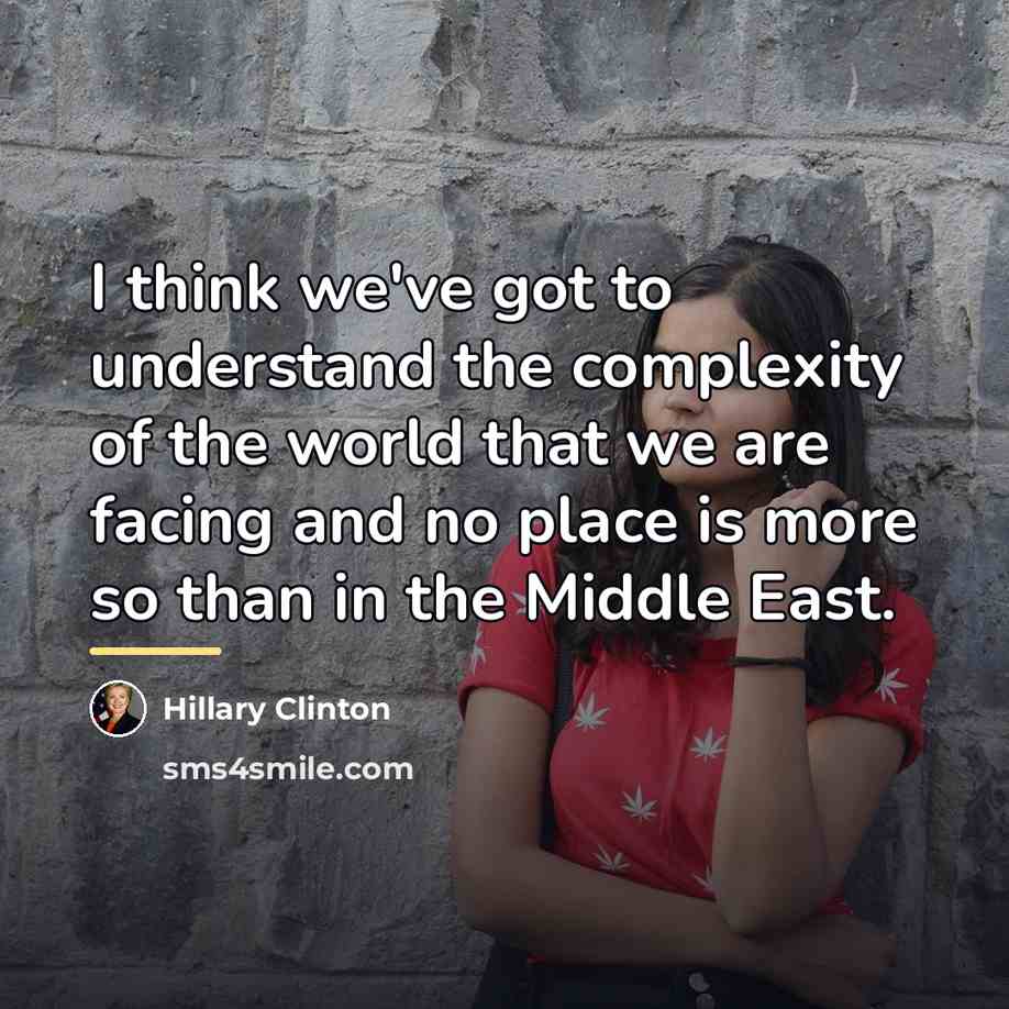 “I think we've got to understand the complexity of the…” quote by Hillary Clinton