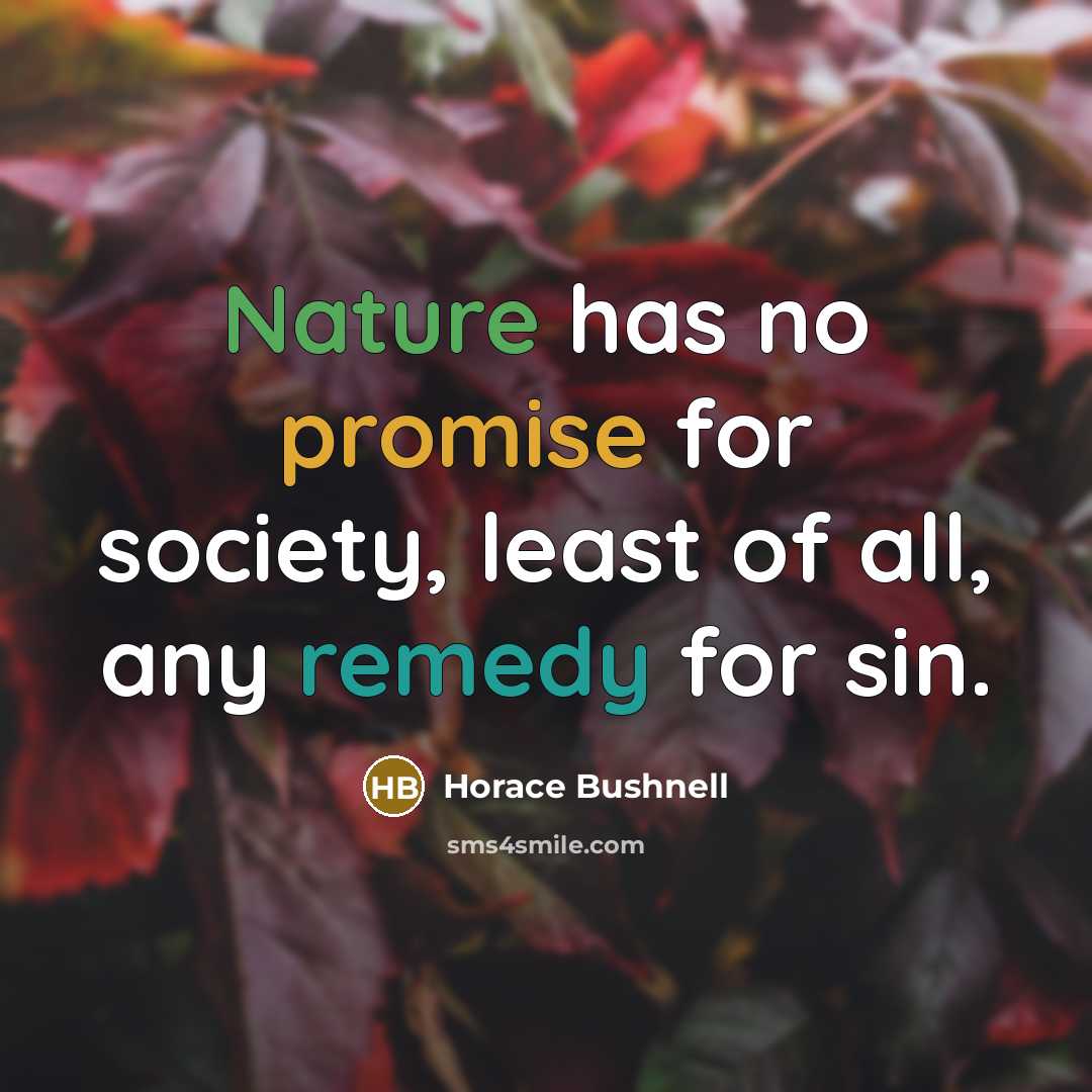 “Nature has no promise for society, least of all, any…” quote by Horace Bushnell