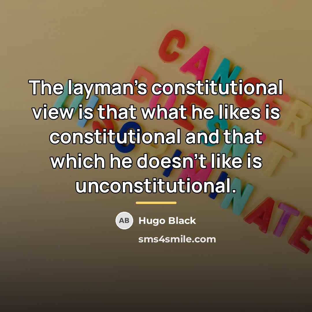“The layman's constitutional view is that what he likes is…” quote by Hugo Black