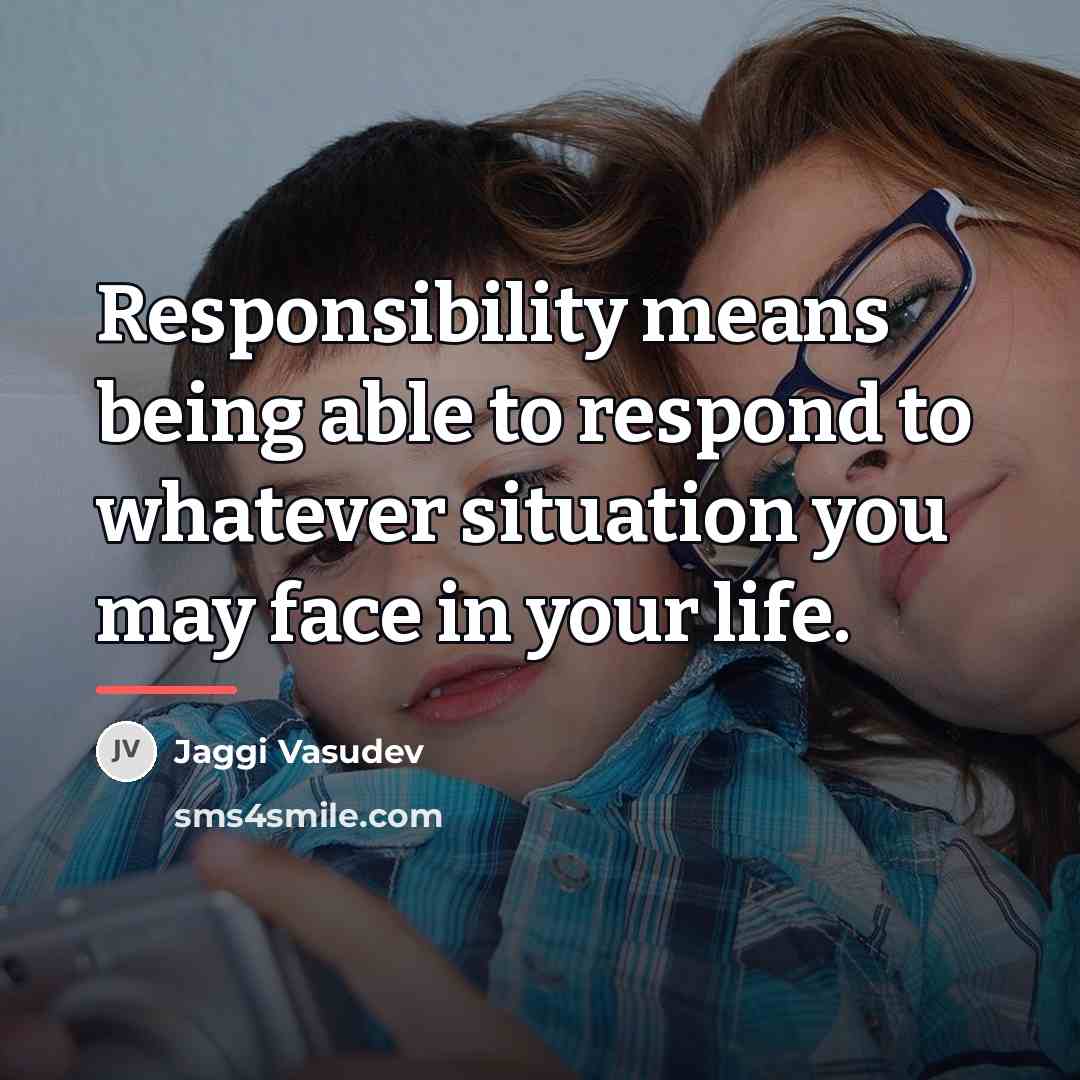 “Responsibility means being able to respond to whatever situation you…” quote by Jaggi Vasudev