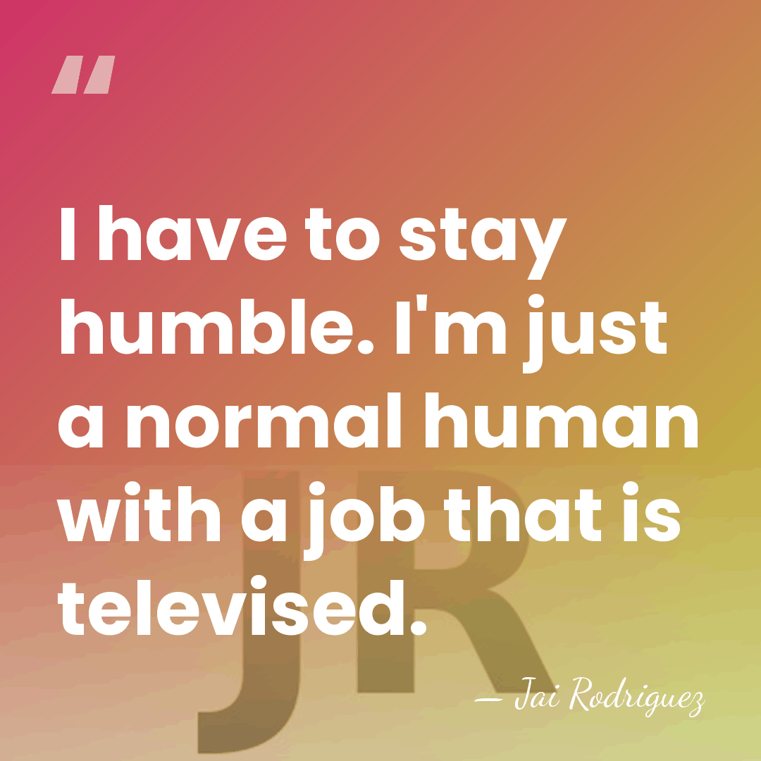 I have to stay humble. I'm just a normal human with a&hellip; - Jai Rodriguez