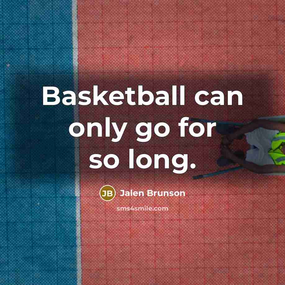 “Basketball can only go for so long.…” quote by Jalen Brunson