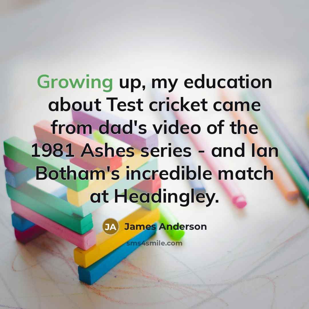 “Growing up, my education about Test cricket came from dad's…” quote by James Anderson