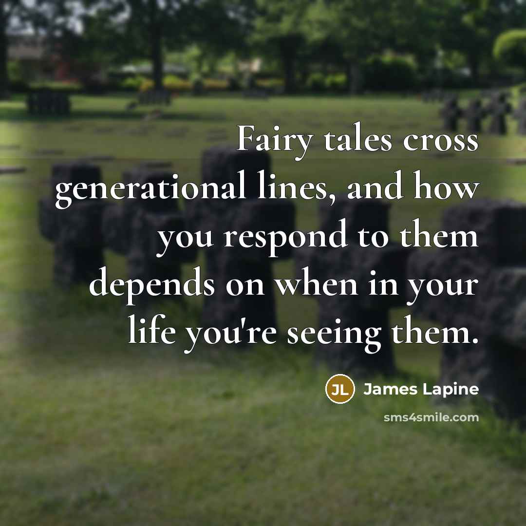 “Fairy tales cross generational lines, and how you respond to…” quote by James Lapine