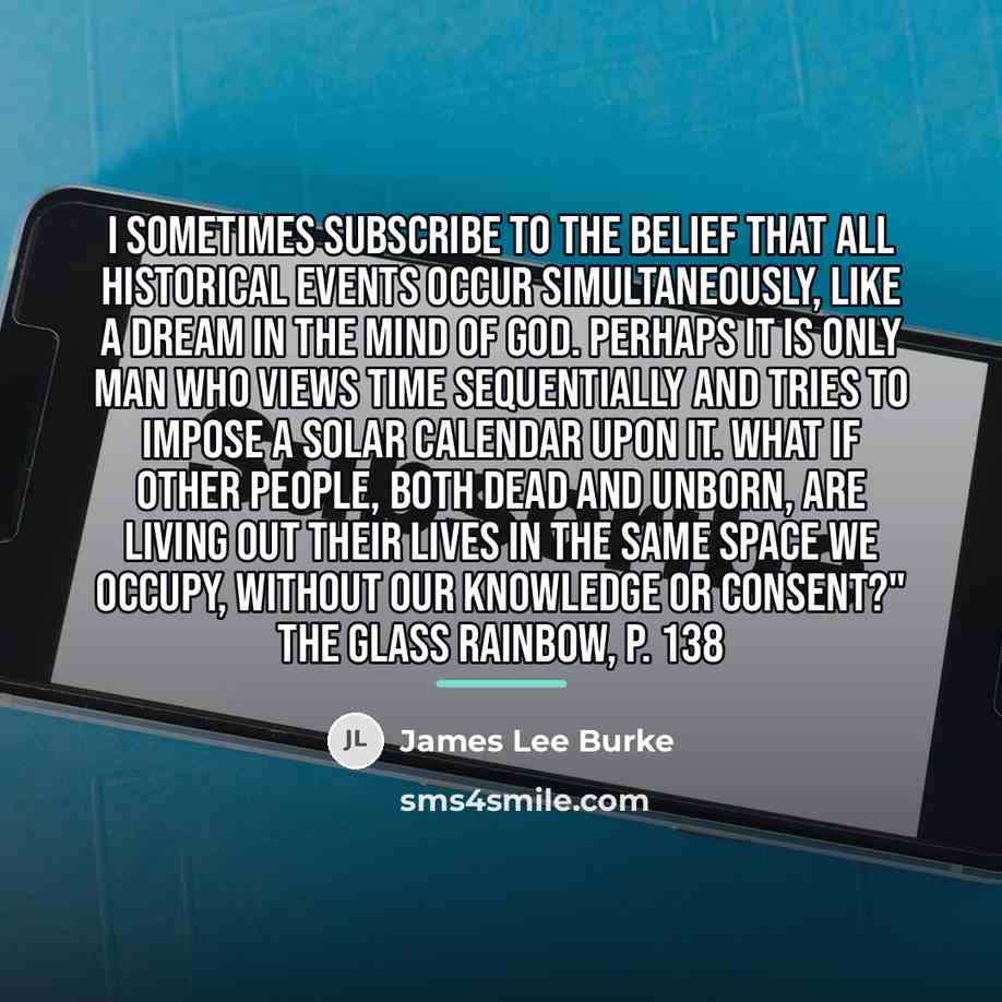 “I sometimes subscribe to the belief that all historical events…” quote by James Lee Burke