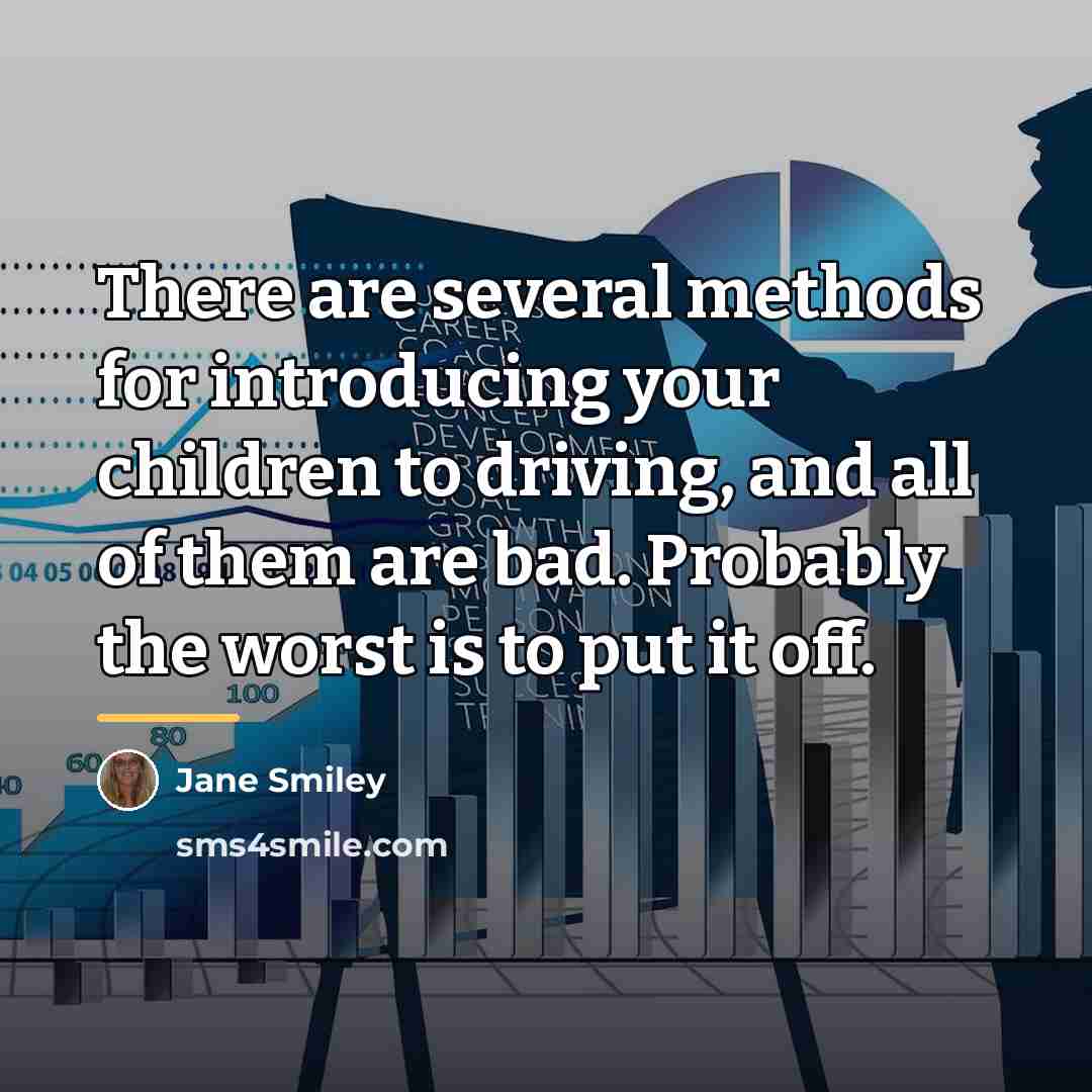 “There are several methods for introducing your children to driving,…” quote by Jane Smiley