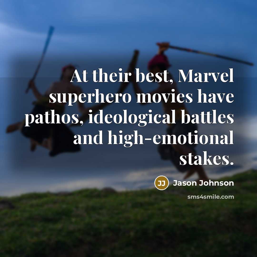 “At their best, Marvel superhero movies have pathos, ideological battles…” quote by Jason Johnson