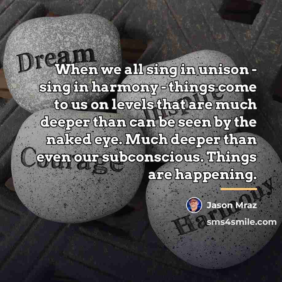 “When we all sing in unison - sing in harmony…” quote by Jason Mraz